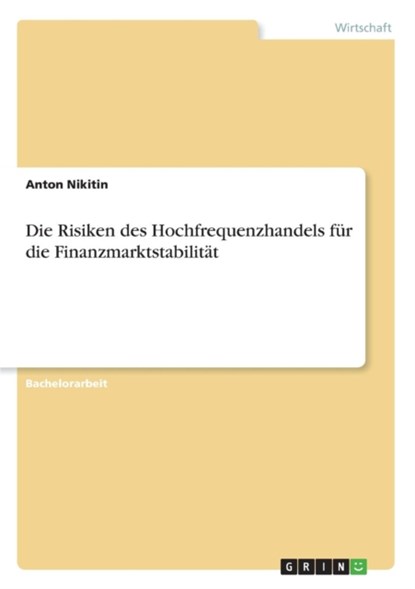 Die Risiken des Hochfrequenzhandels für die Finanzmarktstabilität, Anton Nikitin - Paperback - 9783668313828