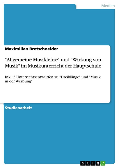 "Allgemeine Musiklehre" und "Wirkung von Musik" im Musikunterricht der Hauptschule, Maximilian Bretschneider - Paperback - 9783668395978