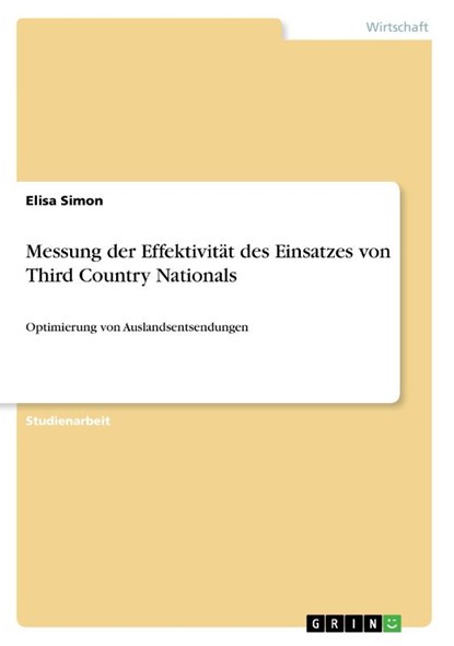 Messung der Effektivität des Einsatzes von Third Country Nationals, Elisa Simon - Paperback - 9783668494596