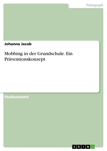 Mobbing in der Grundschule. Ein Präventionskonzept, Johanna Jacob - Paperback - 9783668572485