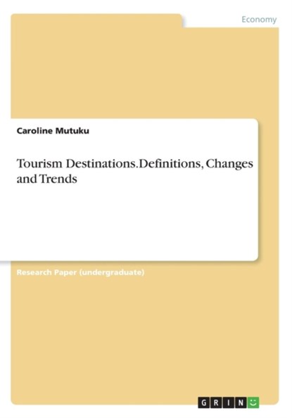 Tourism Destinations.Definitions, Changes and Trends, Caroline Mutuku - Paperback - 9783668584426