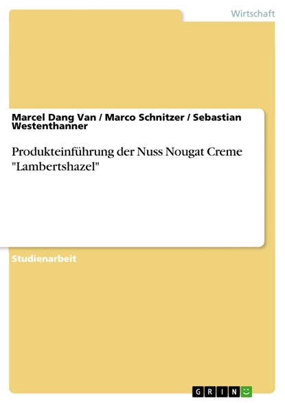 Produkteinführung der Nuss Nougat Creme "Lambertshazel", Marcel Dang van ;  Sebastian Westenthanner ;  Marco Schnitzer - Paperback - 9783668587427