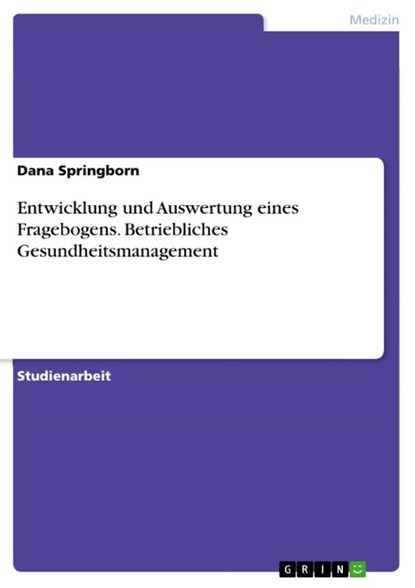 Entwicklung und Auswertung eines Fragebogens. Betriebliches Gesundheitsmanagement, Dana Springborn - Paperback - 9783668601413