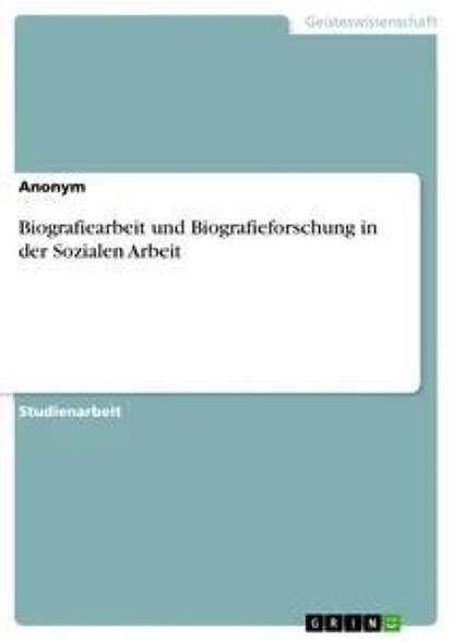 Biografiearbeit und Biografieforschung in der Sozialen Arbeit, Anonym - Paperback - 9783668621251