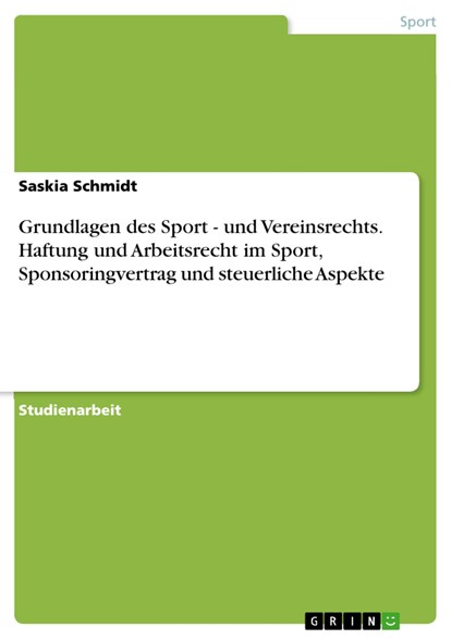 Grundlagen des Sport - und Vereinsrechts. Haftung und Arbeitsrecht im Sport, Sponsoringvertrag und steuerliche Aspekte, Saskia Schmidt - Paperback - 9783668800335
