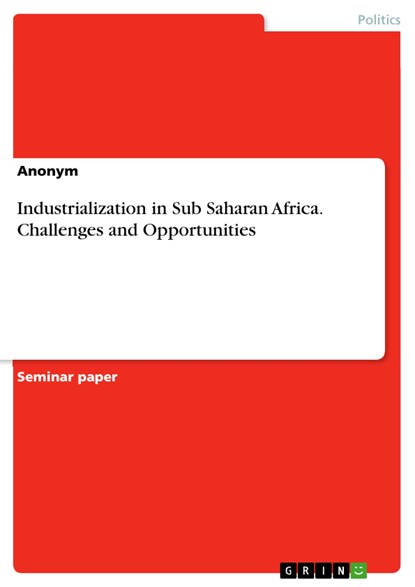 Industrialization in Sub Saharan Africa. Challenges and Opportunities, Anonym - Paperback - 9783668832886