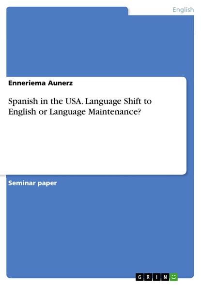Spanish in the USA. Language Shift to English or Language Maintenance?, Enneriema Aunerz - Paperback - 9783668837379