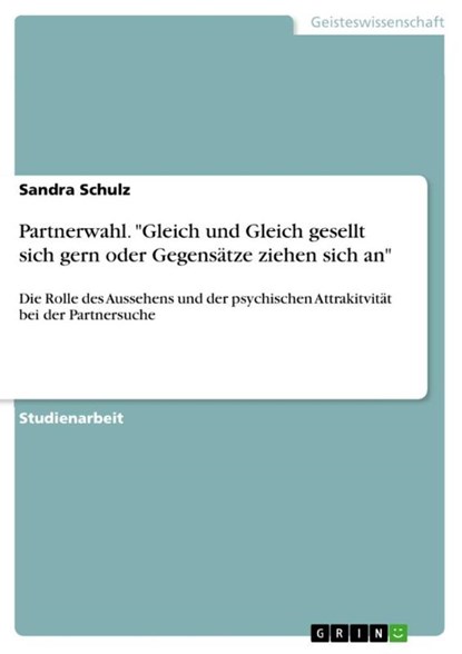 Partnerwahl. "Gleich und Gleich gesellt sich gern oder Gegensätze ziehen sich an", Sandra Schulz - Paperback - 9783668893016
