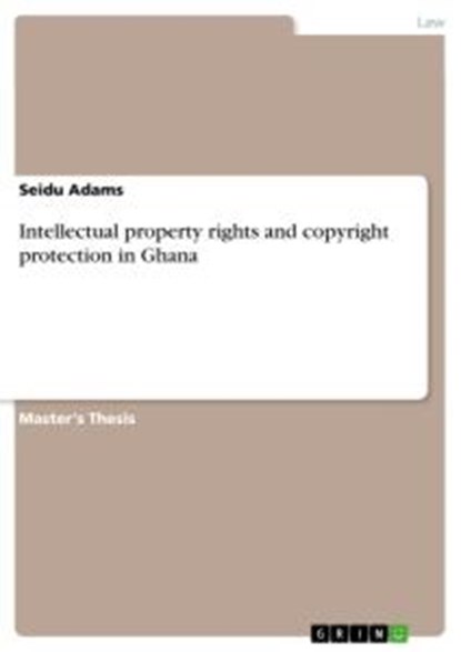 Intellectual property rights and copyright protection in Ghana, Seidu Adams - Paperback - 9783668959965