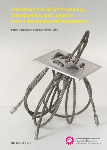 Infrastructures of Art Producing, Transporting, and Logistics from a Transnational Perspective, Burcu Dogramaci ; Ursula Strobele - Paperback - 9783689242756