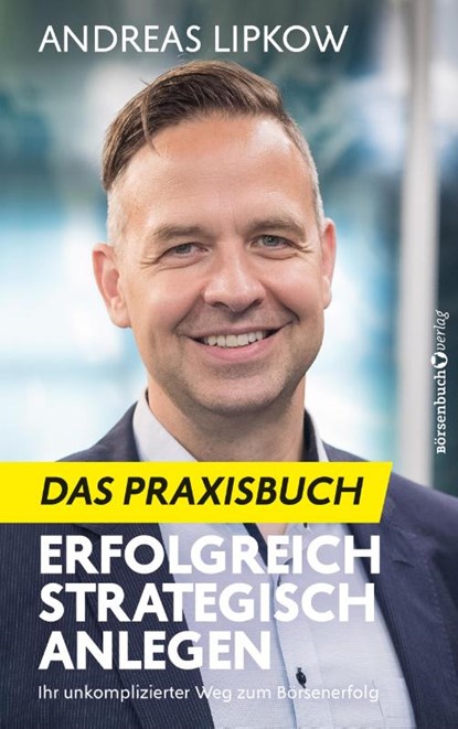 Erfolgreich Strategisch Anlegen - Das Praxisbuch, Andreas Lipkow - Paperback - 9783689320225