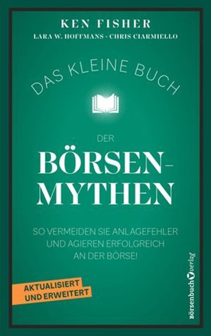 Das kleine Buch der Börsenmythen, Ken Fisher ; Lara Hoffmans ; Chris Ciarmiello - Ebook - 9783689320485