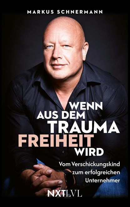 Wenn aus dem Trauma Freiheit wird, Markus Schnermann - Paperback - 9783689361044
