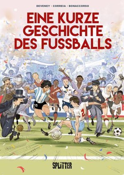Eine kurze Geschichte des Fußballs, Jean-Christophe Deveney ; Mickaël Correia ; Lelio Bonaccorso - Ebook - 9783689509095