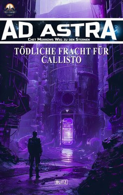 Ad Astra – Chet Morrows Weg zu den Sternen, Neue Abenteuer 18: Tödliche Fracht für Callisto, Thomas T.C. Franke ; Melanie Brosowski - Ebook - 9783689845674