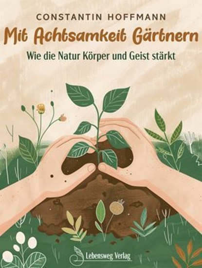 Mit Achtsamkeit Gärtnern, Constantin Hoffmann - Ebook - 9783689952099