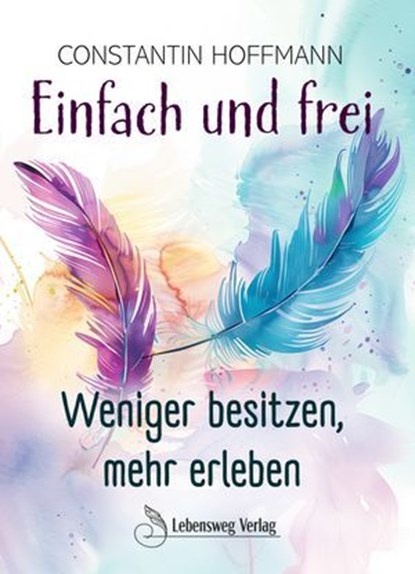 Einfach und frei, Constantin Hoffmann - Ebook - 9783689957131