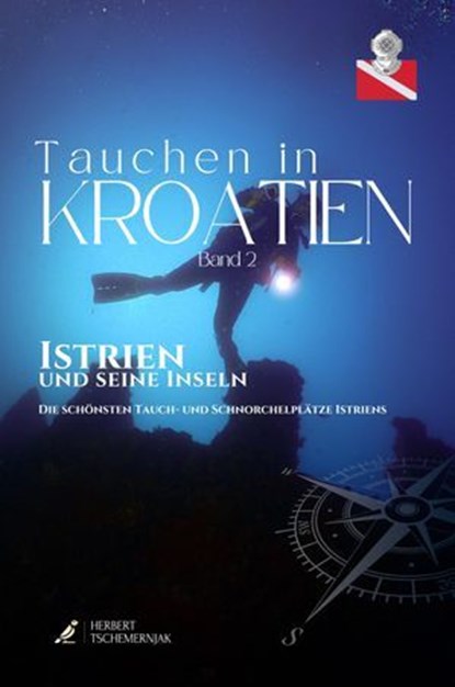 Tauchen in Kroatien - Band II - Istrien, Herbert Tschemernjak ; Franz Mittermayer ; Gerald Nowak ; Frank Ulrichskötter ; Triton Diving ; Christa Dornhauser ; Sebastian Steiner ; Jens Hartmann ; Michael Goldschmidt ; Olaf Haedicke ; Martin Schrack ; Bib Mac ; Peter Leonhardt ; Veronika Puffler - Ebook - 9783689958039