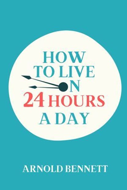 How to Live on 24 Hours a Day, Arnold Bennett - Ebook - 9783689959050