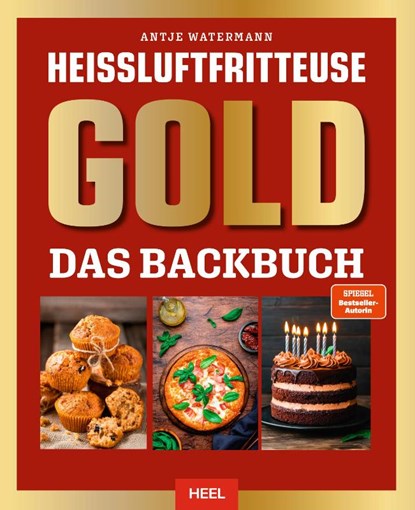Heißluftfritteuse GOLD Das Backbuch, Antje Watermann - Gebonden - 9783690190510