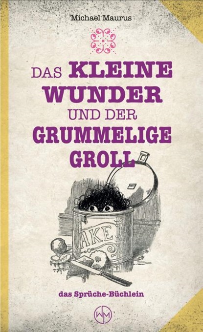 Das kleine Wunder und der grummelige Groll, Michael Maurus - Paperback - 9783690284066