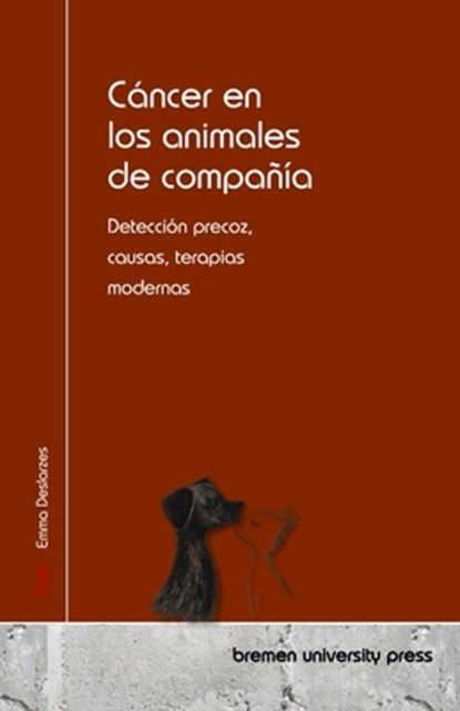 Cáncer en los animales de compañía: Detección precoz, causas, terapias modernas, Emma Deslarzes - Paperback - 9783690357760