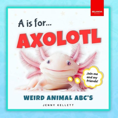 A is for Axolotl... Weird Animal ABC's, Jenny Kellett - Paperback - 9783690630207