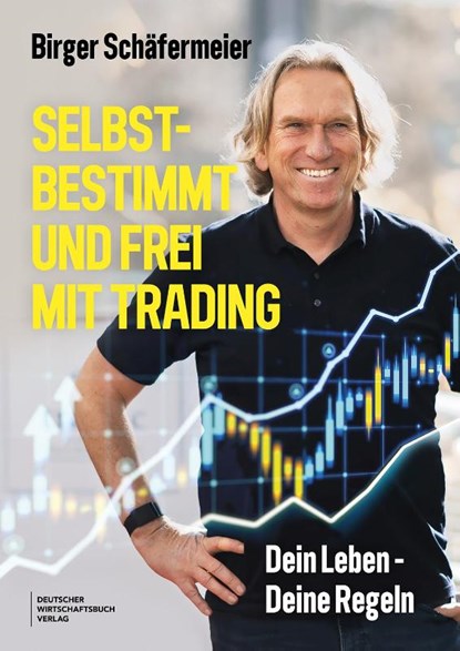 Selbstbestimmt und frei mit Trading, Birger Schäfermeier - Paperback - 9783690660570