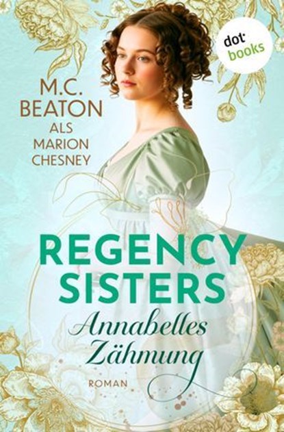 Regency Sisters - Annabelles Zähmung, Marion Chesney - Ebook - 9783690767101