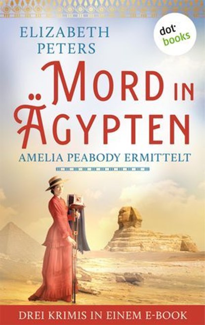 Mord in Ägypten: Amelia Peabody ermittelt, Elizabeth Peters - Ebook - 9783690767828