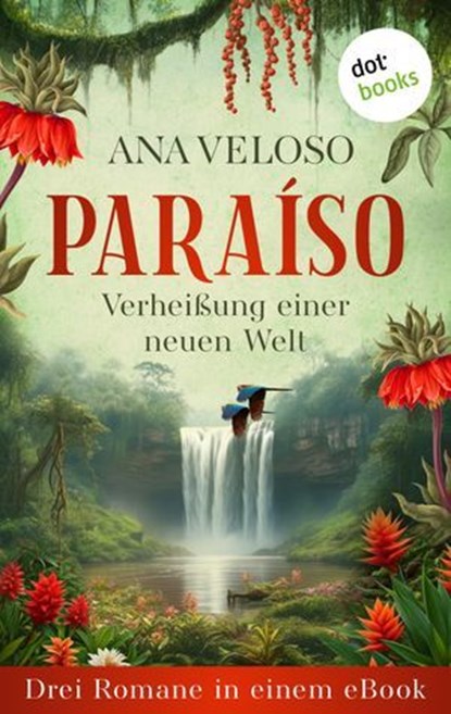 PARAÍSO— Verheißung einer neuen Welt, Ana Veloso - Ebook - 9783690767873