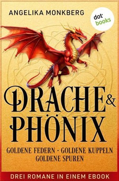 DRACHE UND PHÖNIX: Goldene Federn, Goldene Kuppeln & Goldene Spuren, Angelika Monkberg - Ebook - 9783690767958
