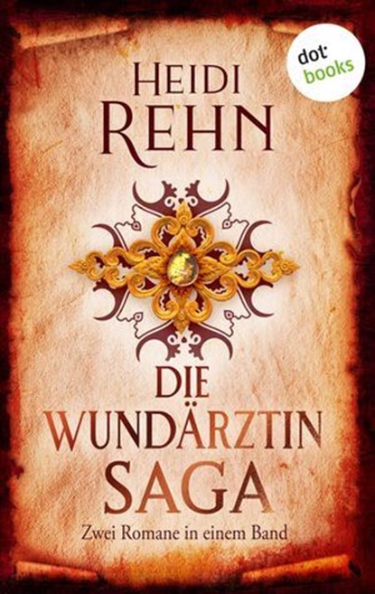 Die Wundärztin-Saga, Heidi Rehn - Ebook - 9783690768696