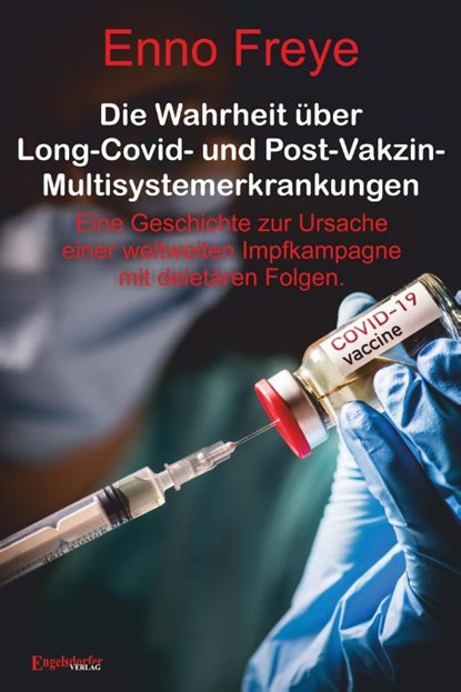 Die Wahrheit über Long-Covid- und Post-Vakzin-Multisystemerkrankungen, Enno Freye - Gebonden - 9783690950114