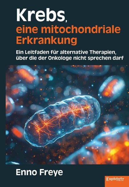 Krebs, eine mitochondriale Erkrankung, Enno Freye - Gebonden - 9783690951111