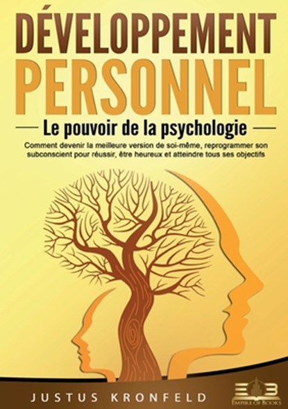 Développement personnel - Le pouvoir de la psychologie: Comment devenir la meilleure version de soi-même, reprogrammer son subconscient pour réussir,, Justus Kronfeld - Paperback - 9783691043051