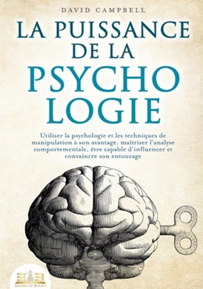 La puissance de la psychologie: Utiliser la psychologie et les techniques de manipulation à son avantage, maîtriser l'analyse comportementale, être ca, David Campbell - Paperback - 9783691043167