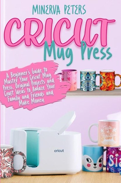 CRICUT MUG PRESS, Minerva Peters - Paperback - 9783691049596