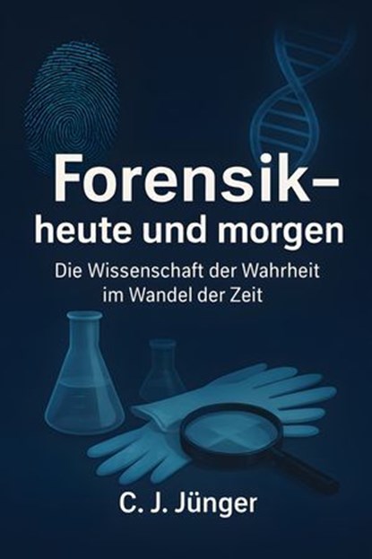 Forensik - heute und morgen, C. J. Jünger - Ebook - 9783692282961