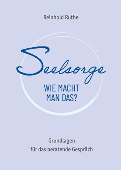 Seelsorge - wie macht man das?, Reinhold Ruthe ; Katharina Schmidt - Ebook - 9783692284996