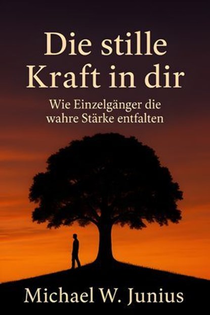 Die stille Kraft in dir, Michael W. Junius - Ebook - 9783692285818