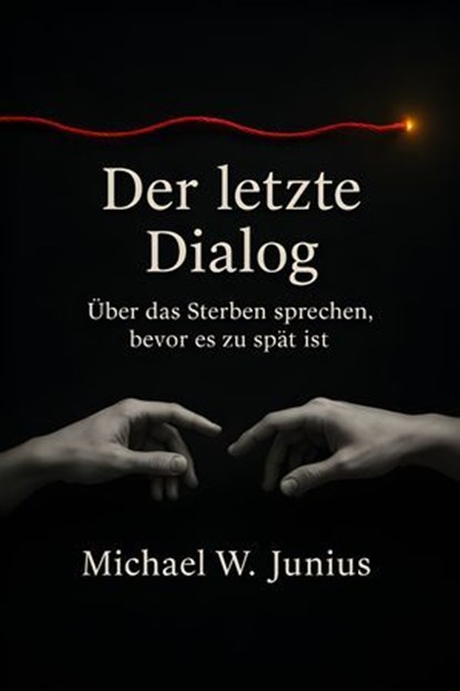 Der letzte Dialog, Michael W. Junius - Ebook - 9783692287836