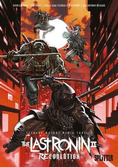 Teenage Mutant Ninja Turtles: The Last Ronin II – Re-Evolution, Kevin Eastman ; Tom Waltz ; Ben Bishop ; Esau Escorza ; Isaac Escorza - Ebook - 9783692587783