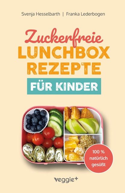Zuckerfreie Lunchbox-Rezepte für Kinder, Franka Lederbogen ; Svenja Hesselbarth - Paperback - 9783692641560