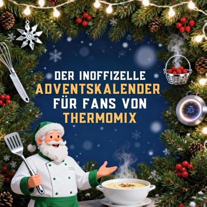 Der inoffizielle Adventskalender für Fans von Thermomix, Matteo Hofmann - Paperback - 9783695315611