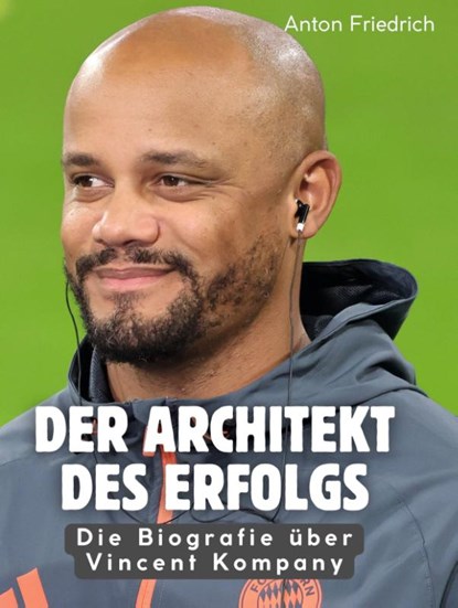 Der Architekt des Erfolgs, Anton Friedrich - Gebonden - 9783695356744