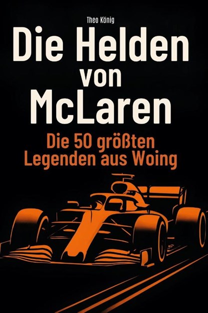 Die Helden von McLaren, Theo König - Paperback - 9783695365210
