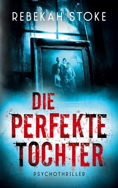 Die perfekte Tochter, Rebekah Stoke - Paperback - 9783695706204