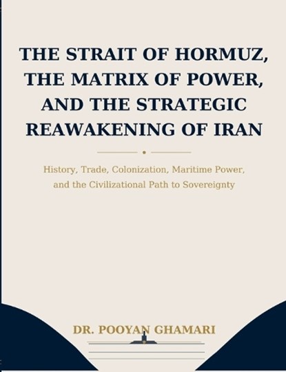 The Strait of Hormuz, the Matrix of Power, and the Strategic Reawakening of Iran, Pooyan Ghamari - Paperback - 9783696359515