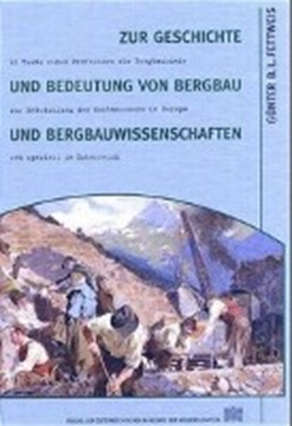 Zur Geschichte und Bedeutung von Bergbau und Bergbauwissenschaften, FETTWEIS,  Günter B - Paperback - 9783700132882